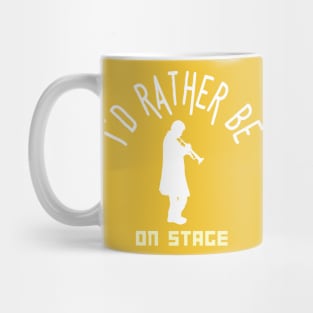 I´d rather be on music stage, trumpet player.  White text and image . Mug